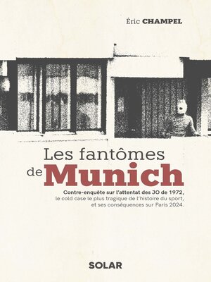 cover image of Les fantômes de Munich--Contre-enquête sur l'attentat des JO de 1972, le cold case le plus tragique de l'histoire du sport, et ses